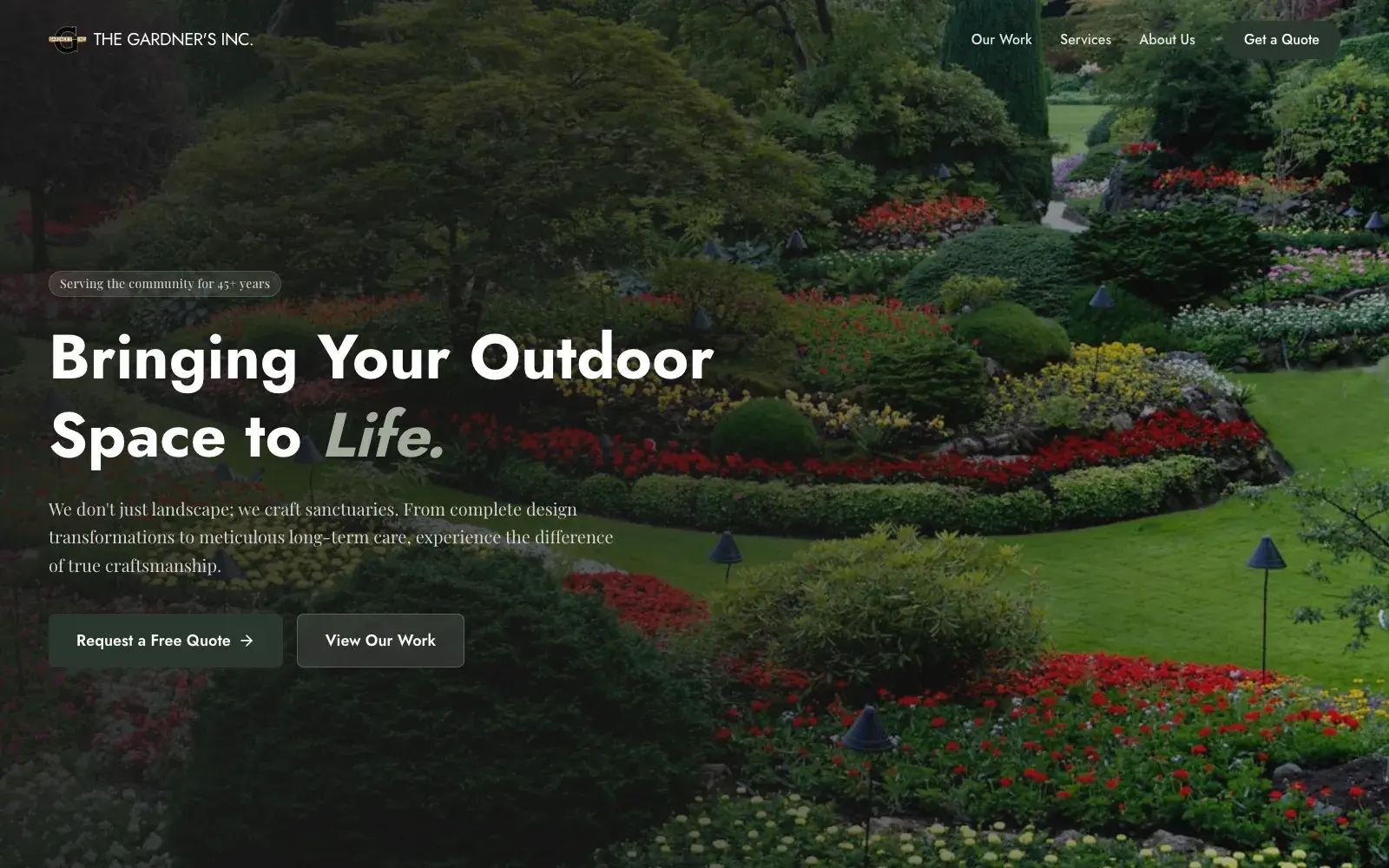The Gardner's Inc. homepage hero: a full-bleed photograph of a landscaped garden with flower beds and lawn, a 45-years badge, the headline Bringing Your Outdoor Space to Life with Life set in a sage serif italic, and Request a Free Quote and View Our Work buttons.